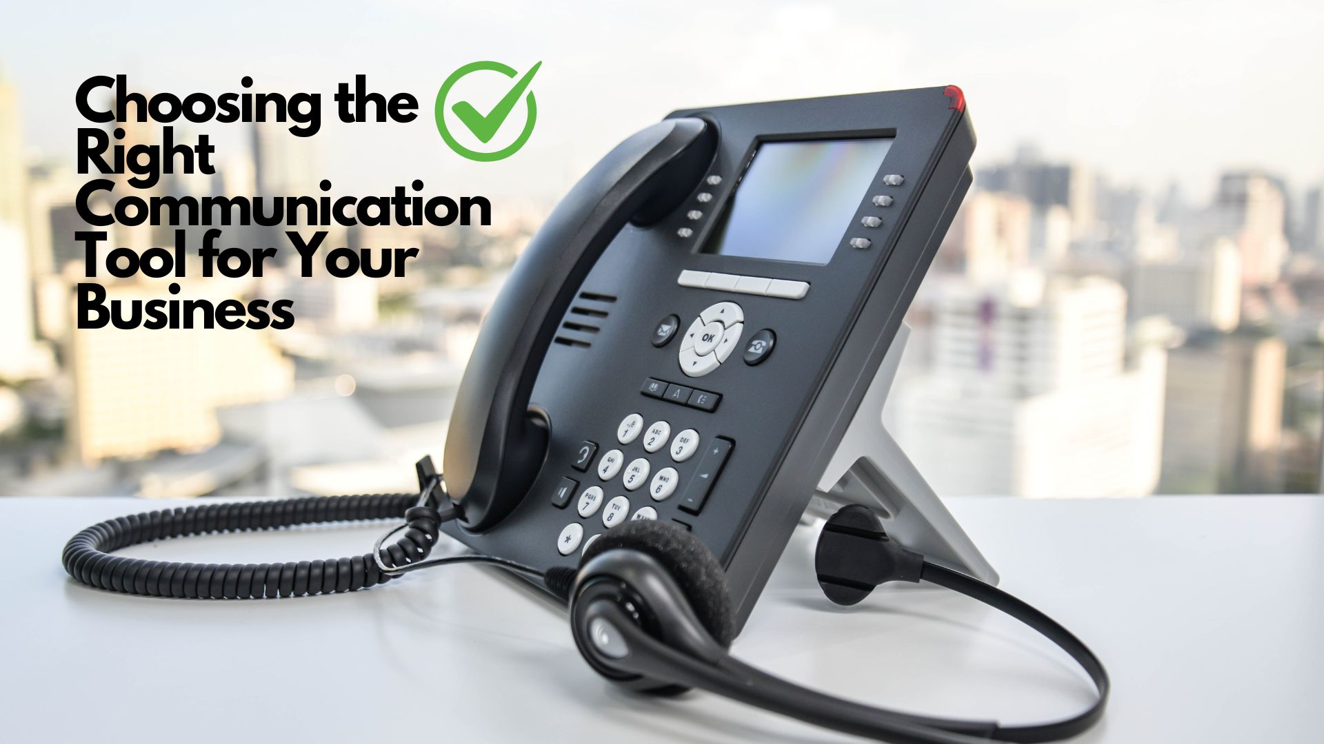 A phone with a city skyline in the backrgoun with choosing the right communication tool for your business written in the background.